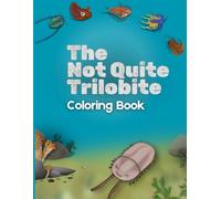 The Not Quite Trilobite Coloring Book: Trilobites from A to Z
