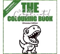 The Not So Complicated Colouring Book - Dinosaur Edition: Pen/Marker Version