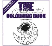 The Not So Complicated Colouring Book - Space Edition: Pencil Version