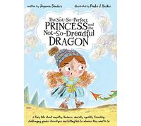 The Not-So-Perfect Princess and the Not-So-Dreadful Dragon: a fairy tale about empathy, kindness, diversity, equality, friendship & challenging gender stereotypes