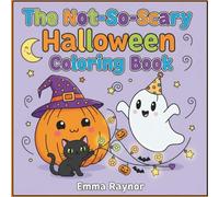 The Not-So-Scary Halloween Coloring Book: An Easy and Fun Coloring Adventure with 40 Cute Ghosts, Happy Pumpkins, and Friendly Monsters for Toddlers and Kids Ages 2-5