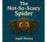The Not-So-Scary Spider: A Gentle Halloween Story About Creativity, Friendship, and Overcoming Fear