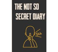 The Not So Secret Diary: Funny journal / notebook for friends and family