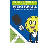 THE NOT SO SECRET LIFE OF A PICKLEBALL: CONFESSIONS FROM THE COURT