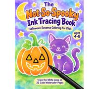 The Not-So-Spooky Ink Tracing Book: Halloween Reverse Coloring for Kids: Trace the White Lines on 32 Cute Watercolor Pages