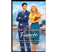 The Not- So- Temporary Fiancee: A Grumpy Boss, A sunshine Strategist and One Unavoidable Lie