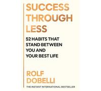 The not to do list: the surprisingly simple art of success: The 52 Habits Standing Between You and Your Best Life
