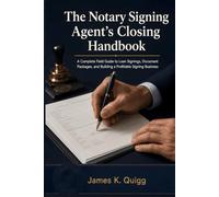 The Notary Signing Agent's Closing Handbook: A Complete Field Guide to Loan Signings, Document Packages, and Building a Profitable Signing Business