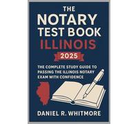 The Notary Test Book Illinois 2025: The Complete Study Guide to Passing the Illinois Notary Exam with Confidence
