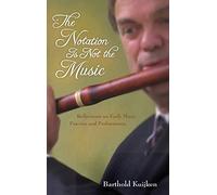 The Notation Is Not the Music: Reflections on Early Music Practice and Performance