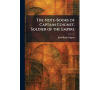 The Note-Books of Captain Coignet, Soldier of the Empire