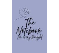 The Notebook for Every Thought: A Stylish 6x9 Lined Notebook with 110 Pages for Journaling, Note-Taking, Brainstorming, Lists, Goals & Daily Thoughts ... for Women, Students, Writers & Dreamers