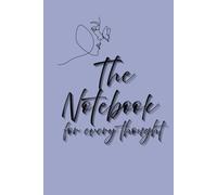 The Notebook for Every Thought: A Stylish 6x9 Lined Notebook with 110 Pages for Journaling, Note-Taking, Brainstorming, Lists, Goals & Daily Thoughts ... for Women, Students, Writers & Dreamers