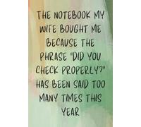 The notebook my wife bought me because the phrase “did you check properly?” has been said too many times this year: 120 Page 6x9 Lined Notebook | ... Subtle Banter To Say What You Mean With Love