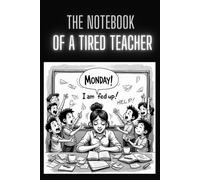 The Notebook Of A Tired Teacher: Sarcastic 110 Pages Blank Journal For Teachers