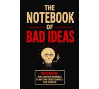 The Notebook of Bad Ideas: A Funny Gag Gift Notebook for Terrible Thoughts, Questionable Plans, and Brilliantly Bad Ideas