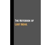 "The Notebook of Lost Ideas": Funny 6x9 Lined Journal | 120 Pages to Save Your Genius Before It Vanishes