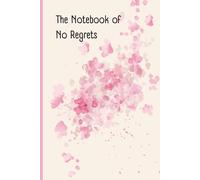 The Notebook of No Regrets: Bold Thoughts, Big Dreams & Zero Apologies. Notebook for you or your friend.