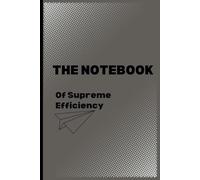 The Notebook Of Supreme Efficiency: Inspiring journal for busy professionals, on the go adults and ambitious students