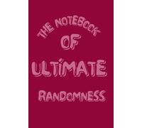 The Notebook Of Ultimate Randomness: Fun Random Thoughts Journal | Lined Notebook for Creative Minds & Everyday Writing