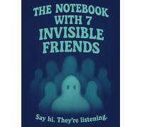The Notebook With 7 Invisible Friends: Weird & Whimsical Graph Paper Notebook | 8.5 x 11 | 100 Pages | For Daydreamers, Writers & Whisperers