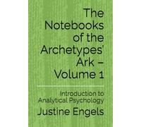 The Notebooks of the Archetypes’ Ark - Volume 1: Introduction to Analytical Psychology