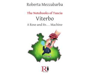 The Notebooks of Tuscia - Viterbo: A Rose and Its... Machine