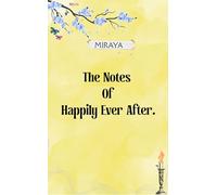 The Notes of Happily Ever After. Life whispered to me in fleeting moments so I turned them into verses.