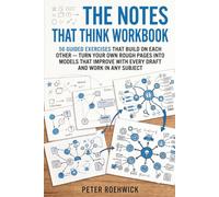 The Notes That Think Workbook: 56 Guided Exercises That Build on Each Other - Turn Your Own Rough Pages into Models That Improve with Every Draft and Work in Any Subject