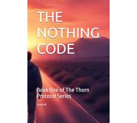 THE NOTHING CODE: Book One of The Thorn Protocol Series