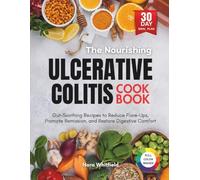 The Nourishing Ulcerative Colitis Cookbook: Gut-Soothing Recipes to Reduce Flare-Ups, Promote Remission, and Restore Digestive Comfort