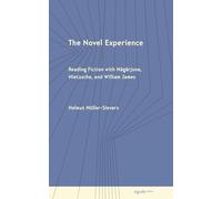 The Novel Experience: Reading Fiction With Nagarjuna, Nietzsche and William James