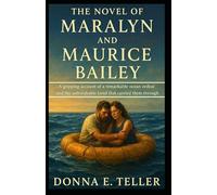 The Novel of Maralyn and Maurice Bailey: A gripping account of a remarkable ocean ordeal and the unbreakable bond that carried them through