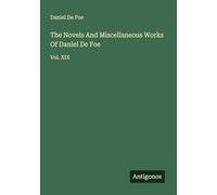 The Novels And Miscellaneous Works Of Daniel De Foe: Vol. XIX