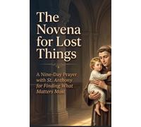 The Novena for Lost Things: A Nine-Day Prayer with St. Anthony for Finding What Matters Most