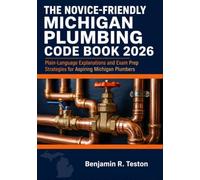 The Novice-Friendly Michigan Plumbing Code Book 2026: Plain-Language Explanations and Exam Prep Strategies for Aspiring Michigan Plumbers