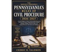 The Novice-Friendly Pennsylvania’s Rules of Civil Procedure 2026-2027: A Practical Beginner’s Guide to Understanding Pennsylvania Civil Court Procedures, Filing Requirements, Motions, Pleadings, Dea
