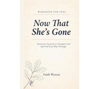The Now That She’s Gone Workbook For Sons: Interactive Exercises to Navigate Grief and Find Your Way Through