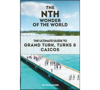 The Nth Wonder of the World: The Ultimate Guide to Grand Turk ,Turks & Caicos