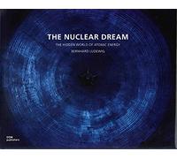 The nuclear dream. The hidden world of atomic energy. Ediz. illustrata