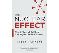 The Nuclear Effect: The 6 Pillars of Building a 7+ Figure Online Business