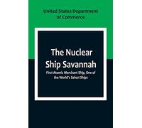 United States D The Nuclear Ship Savannah; First Atomic Merchant Shi (Tascabile)