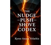 THE NUDGE-PUSH-SHOVE CODEX