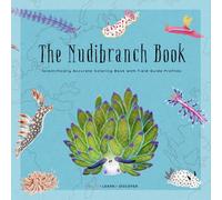 The Nudibranch Book: A Scientifically Accurate Coloring Book Featuring Real Species, Detailed Anatomy & Field Guide Style Species Profiles