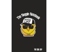 THE NUGGIE NOTEBOOK - THE COOL GUY: 60 Blank Pages for all your Chicken Nuggie Notes & Dipping Sauce Desires - NUGG LIFE EDITION