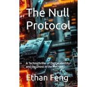 The Null Protocol: A Technothriller of Digital Identity and the Ghost in the Machine