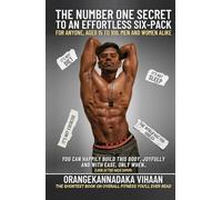 The Number One Secret to an Effortless Six-Pack: For Anyone, Aged 15 to 100, Men & Women Alike