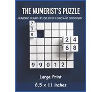 The Numerist’s Puzzle: Numeric Search Puzzles - Large Print: Sharpen your mind with every captivating challenge. Engage your brain with a delightful journey through intriguing numeric search puzzles