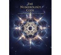 The Numerology Code: Unlocking Your Energetic Blueprint And Life'S Purpose
