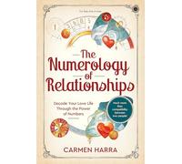 The Numerology of Relationships: Decode Your Love Life Through the Power of Numbers
